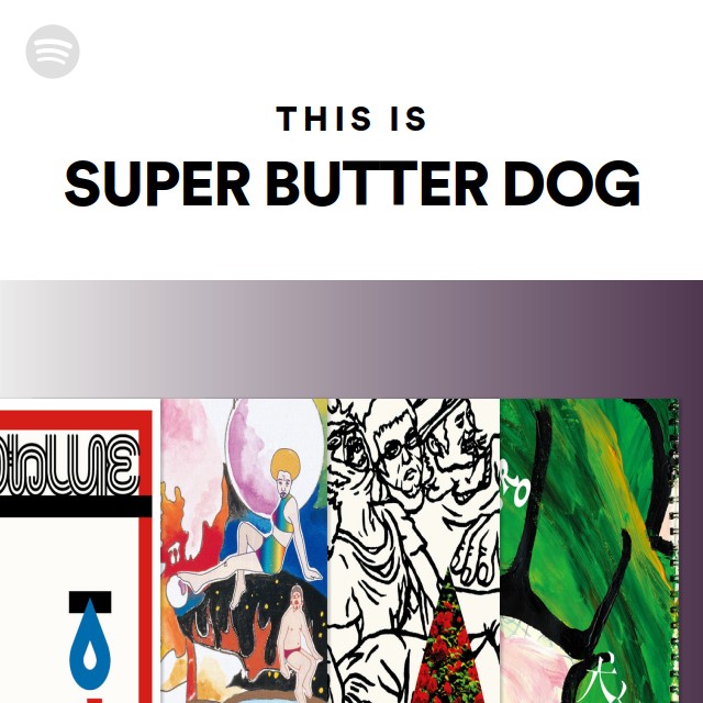 SUPER BUTTER DOG | Spotify