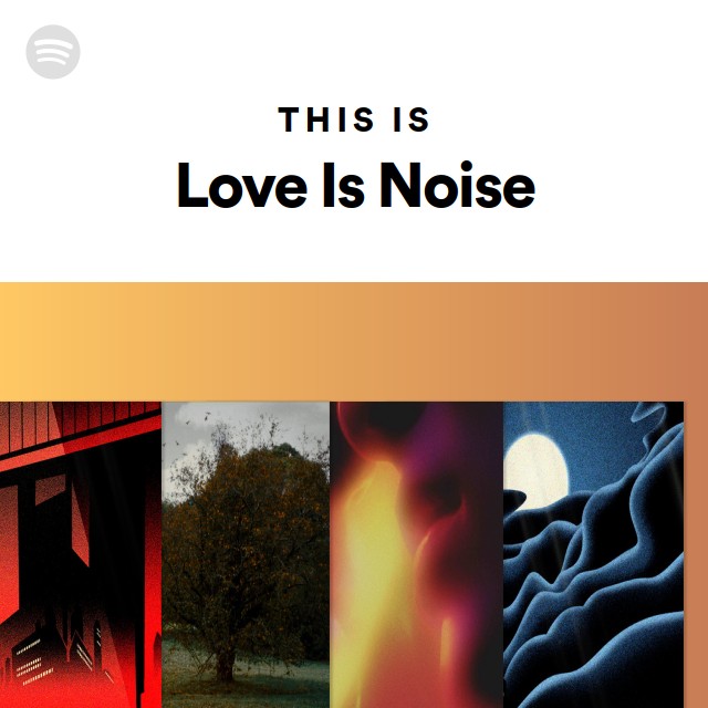 This Is Love Is Noise - playlist by Spotify | Spotify