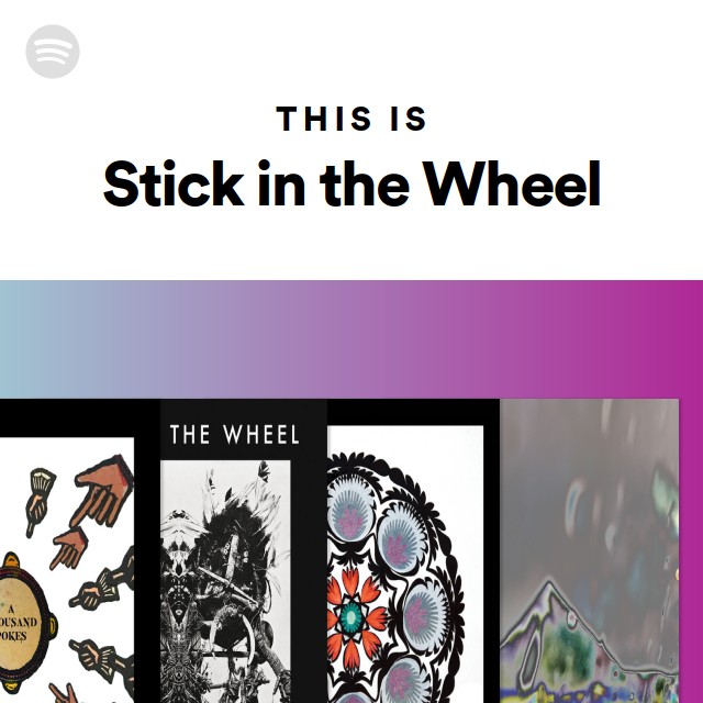 This Is Stick In The Wheel - Playlist By Spotify 