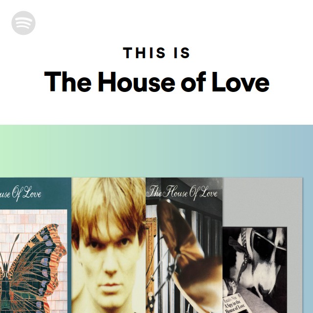 This Is The House of Love - playlist by Spotify | Spotify