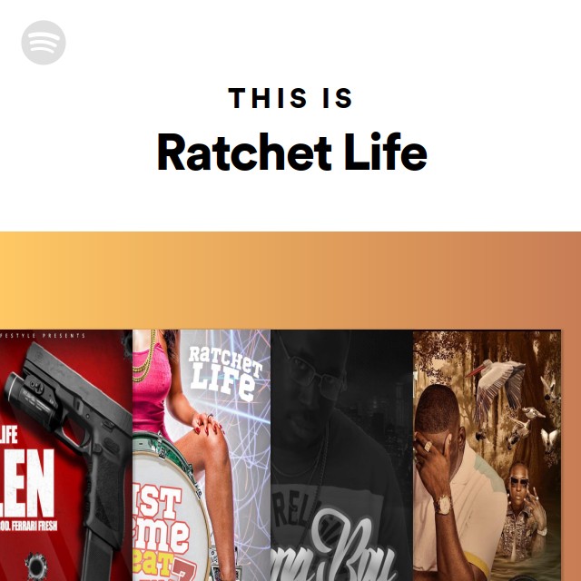 This Is Ratchet Life playlist by Spotify Spotify