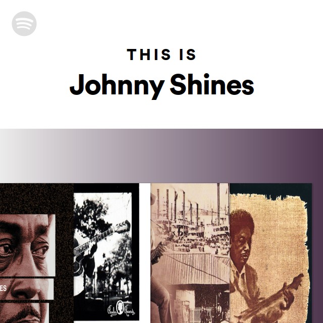 This Is Johnny Shines - playlist by Spotify | Spotify