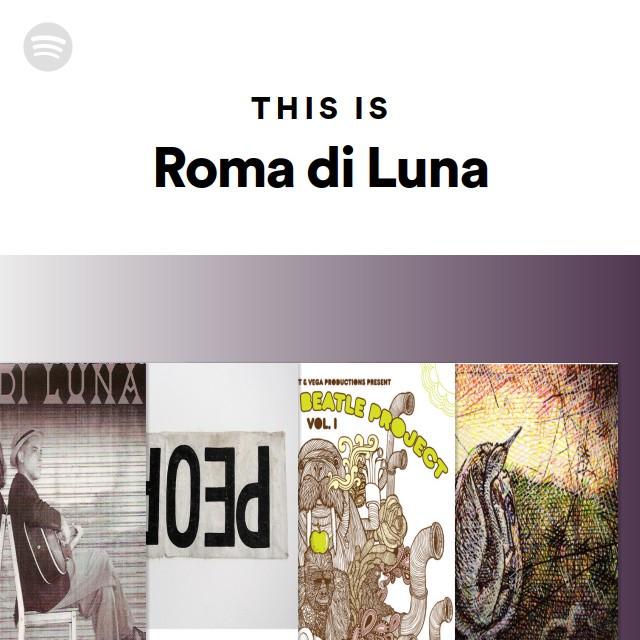 This Is Roma Di Luna Playlist By Spotify Spotify