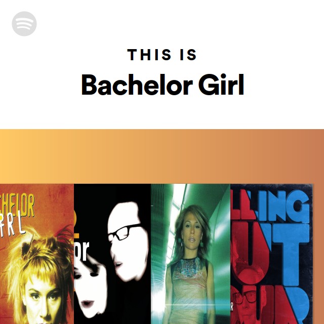 This Is Bachelor Girl - Playlist By Spotify | Spotify