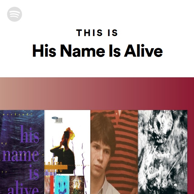 His Name Is Alive | Spotify