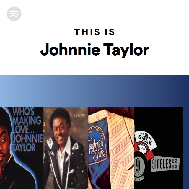 This Is Johnnie Taylor - playlist by Spotify | Spotify