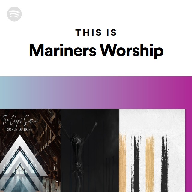 This Is Mariners Worship playlist by Spotify Spotify