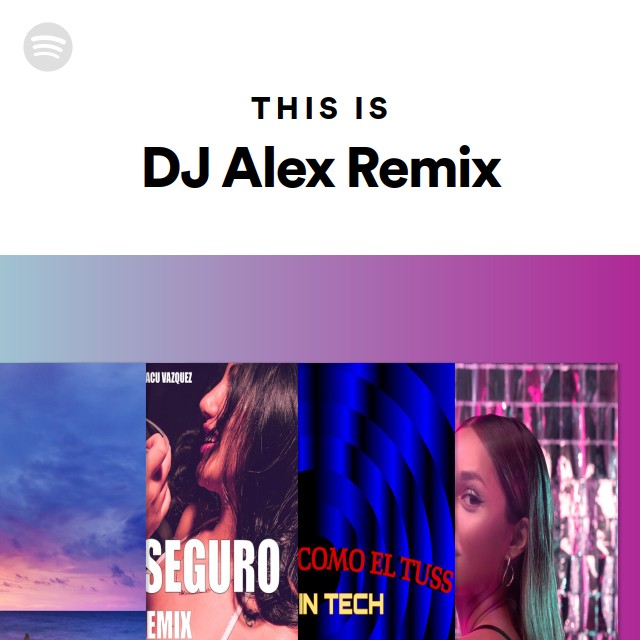 This Is DJ Alex Remix - playlist by Spotify | Spotify