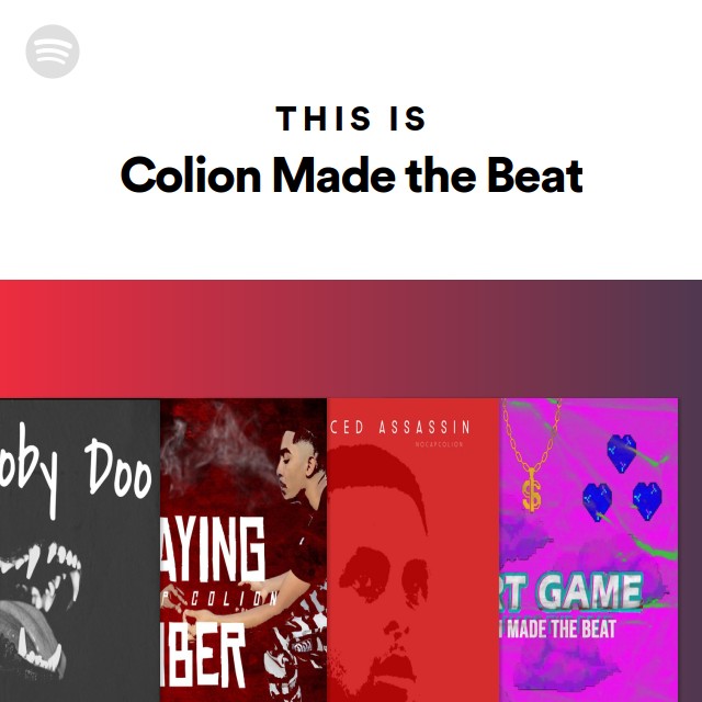 This is colion made the beat playlist by spotify spotify