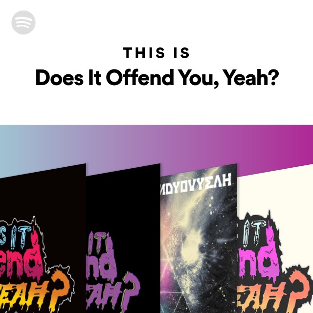 This Is Does It Offend You, Yeah? - playlist by Spotify | Spotify