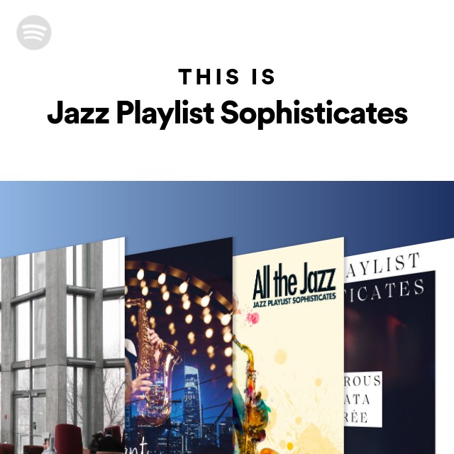 This Is Jazz Playlist Sophisticates playlist by Spotify Spotify