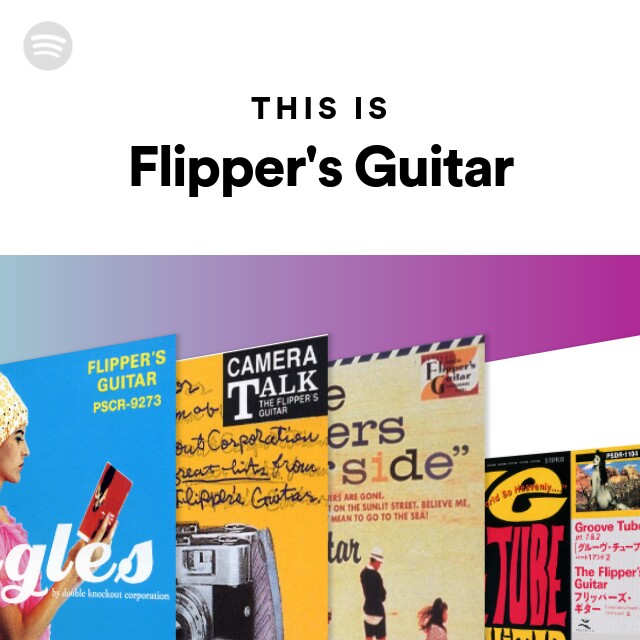 Flipper's Guitar | Spotify