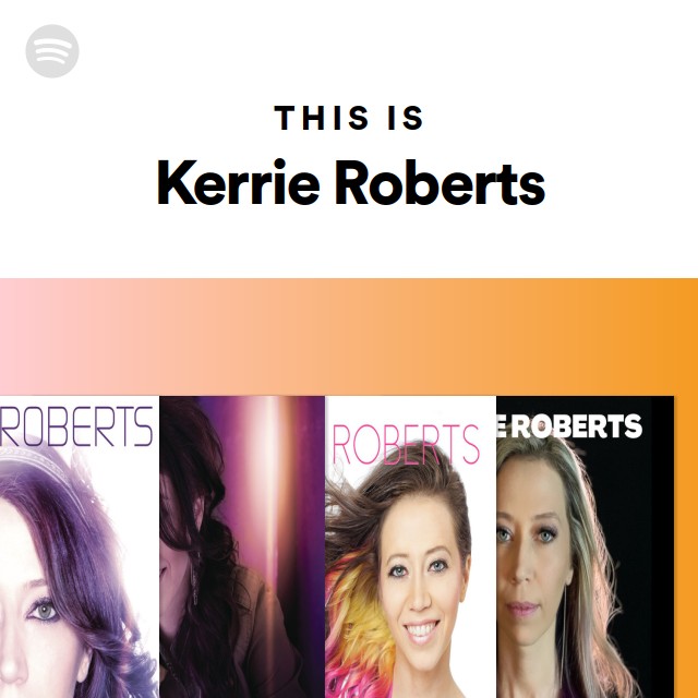 This Is Kerrie Roberts - playlist by Spotify | Spotify