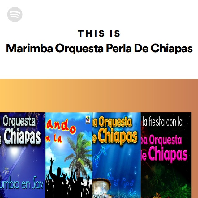 This Is Marimba Orquesta Perla De Chiapas playlist by Spotify Spotify