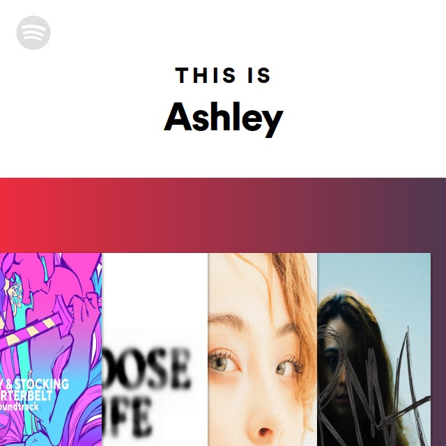This Is Ashley - playlist by Spotify | Spotify