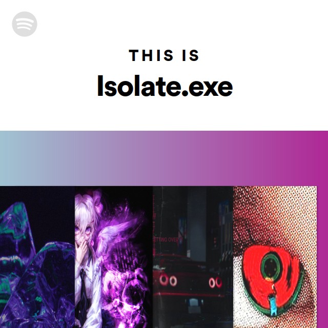 This Is Isolate.exe playlist by Spotify Spotify