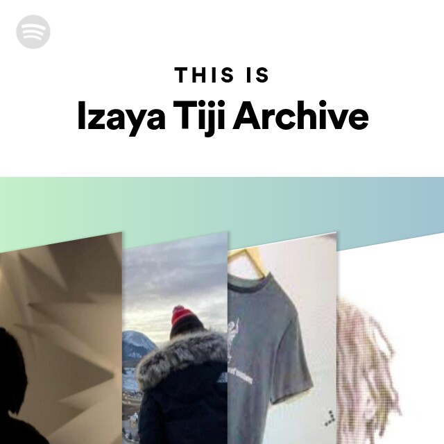 This Is Izaya Tiji Archive playlist by Spotify Spotify