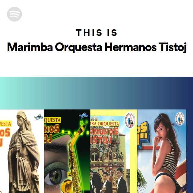 This Is Marimba Orquesta Hermanos Tistoj playlist by Spotify Spotify