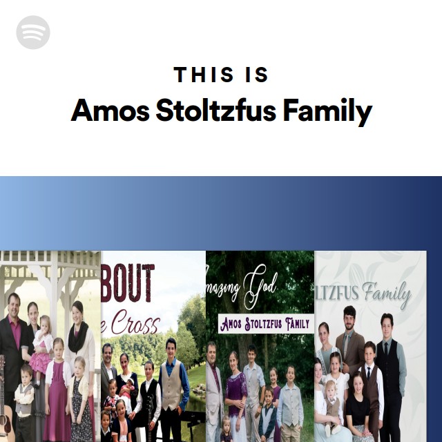 This Is Amos Stoltzfus Family playlist by Spotify Spotify