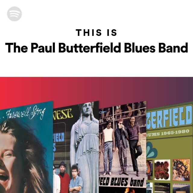 The Paul Butterfield Blues Band | Spotify