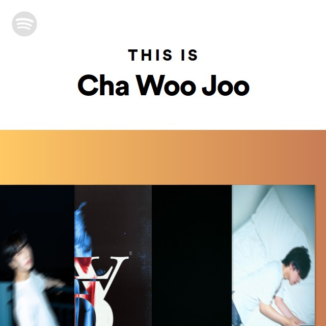 Cha Woo Joo Spotify