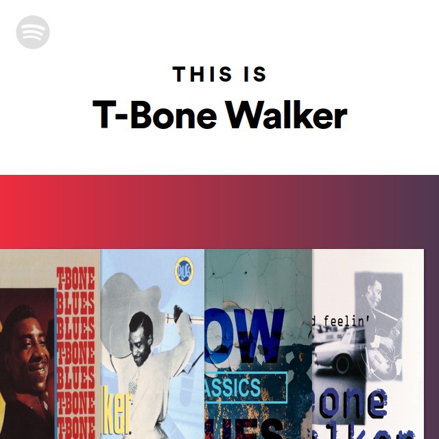 This Is T-Bone Walker - playlist by Spotify | Spotify