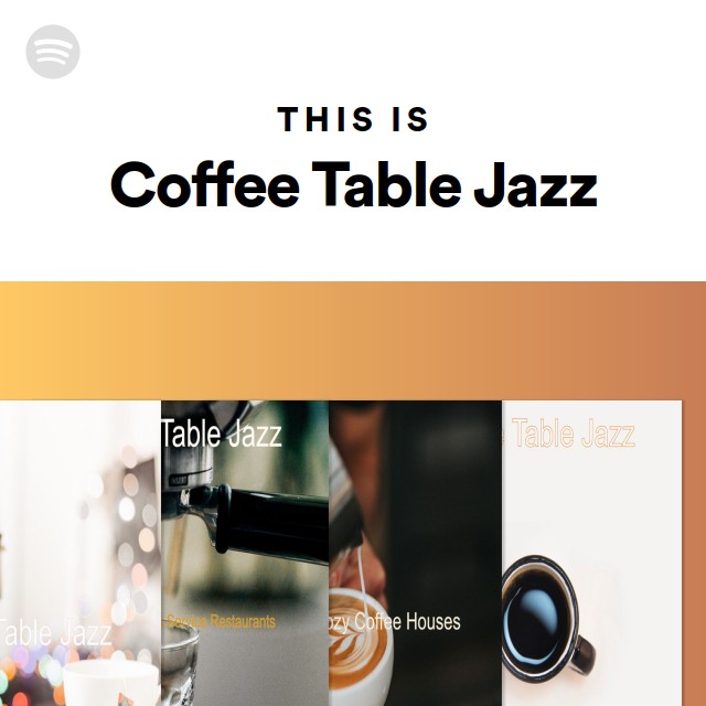 This Is Coffee Table Jazz playlist by Spotify Spotify