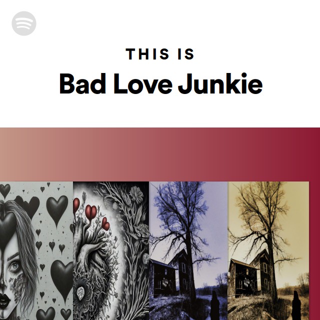 This Is Bad Love Junkie Playlist By Spotify Spotify 