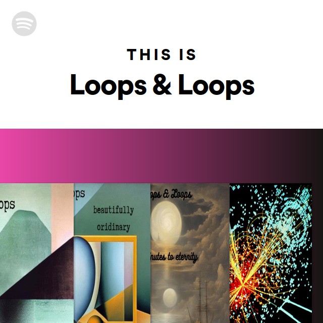 This Is Loops & Loops playlist by Spotify Spotify