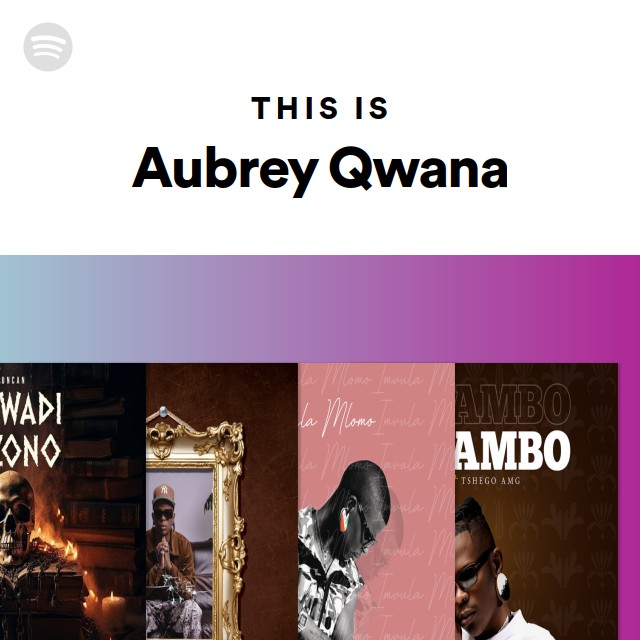 This Is Aubrey Qwana - playlist by Spotify | Spotify