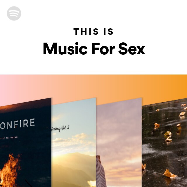 This Is Music For Sex Playlist By Spotify Spotify