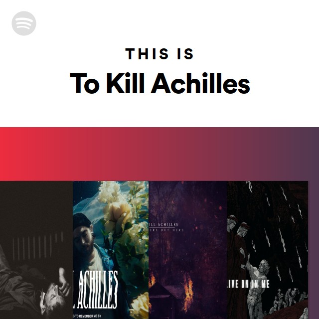 To Kill Achilles | Spotify
