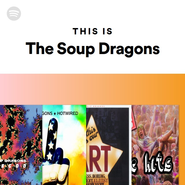 This Is The Soup Dragons playlist by Spotify Spotify