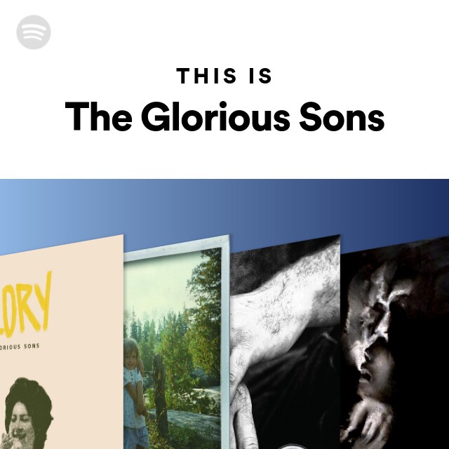 This Is The Glorious Sons - playlist by Spotify | Spotify