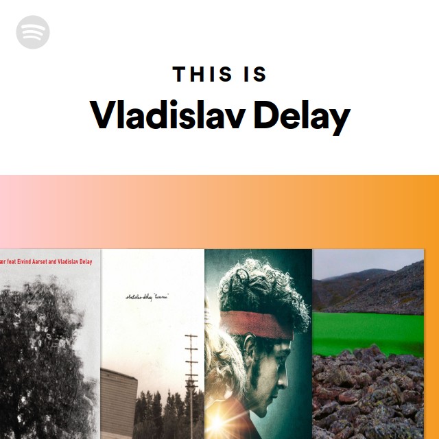 Vladislav Delay | Spotify
