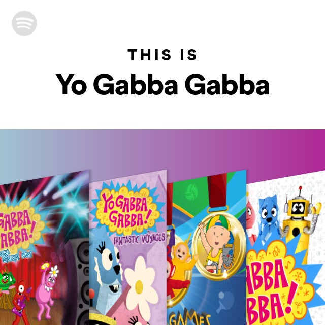 This Is Yo Gabba Gabba - playlist by Spotify