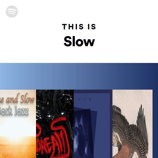 This Is Slow - playlist by Spotify | Spotify