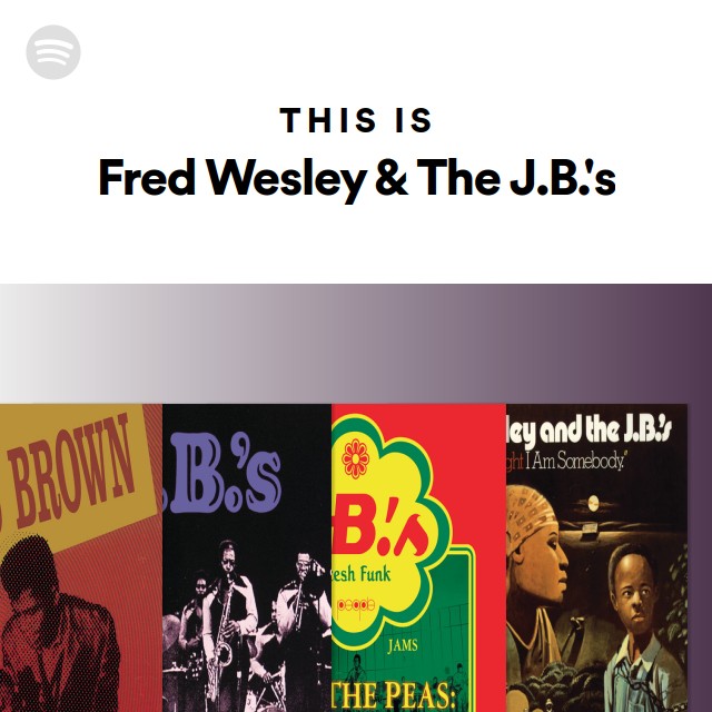 Fred Wesley & The J.B.'s | Spotify