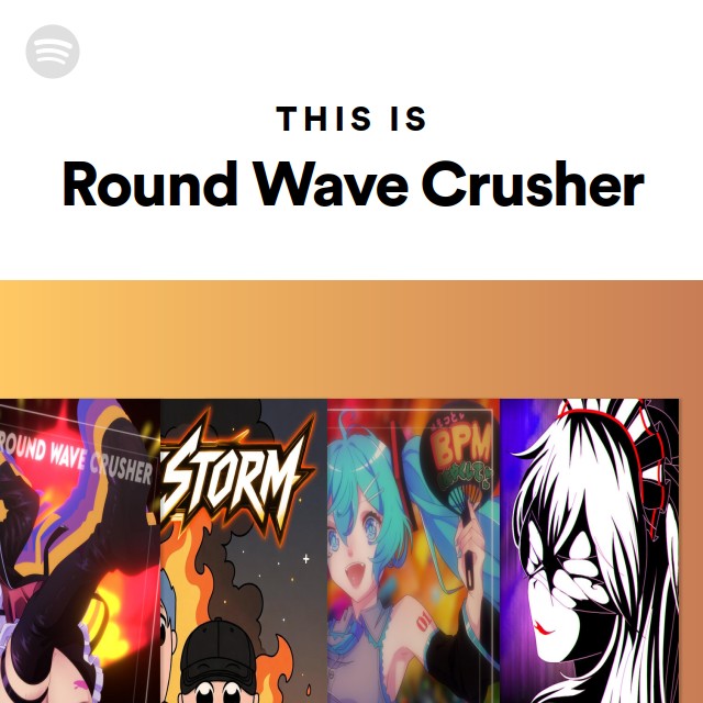 This Is Round Wave Crusher - playlist by Spotify | Spotify