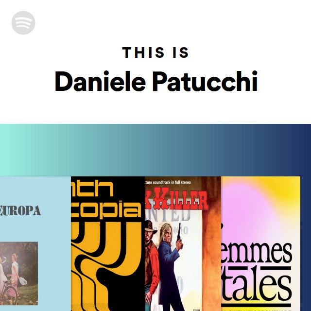 This Is Daniele Patucchi - playlist by Spotify | Spotify