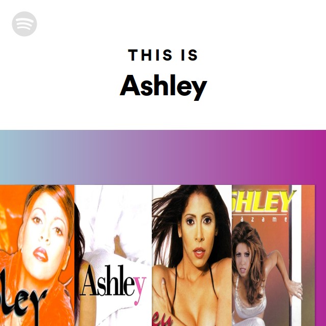 This Is Ashley - playlist by Spotify | Spotify