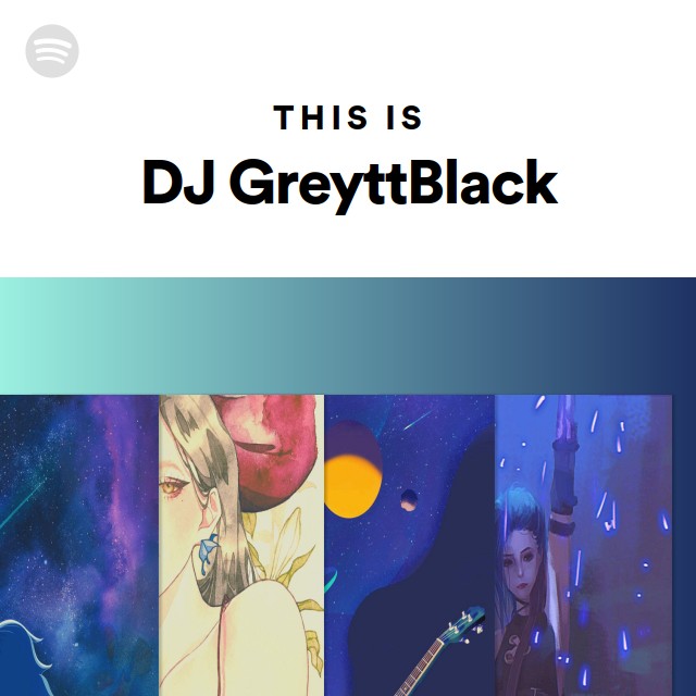 This Is DJ GreyttBlack - playlist by Spotify | Spotify