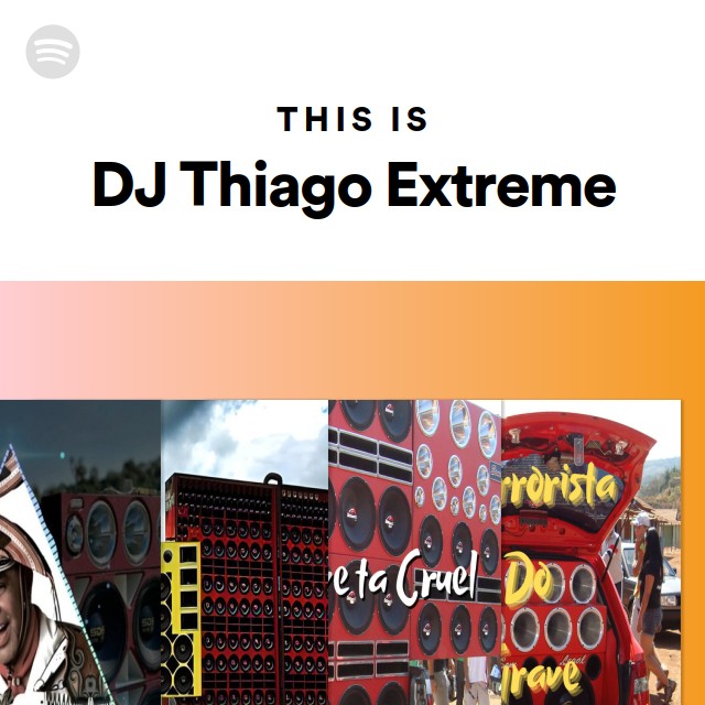 This Is DJ Thiago Extreme | Spotify Playlist