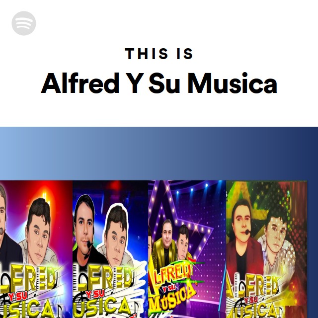 This Is Alfred Y Su Musica - playlist by Spotify | Spotify