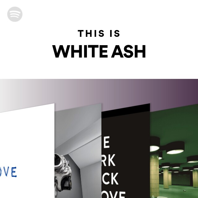 WHITE ASH | Spotify