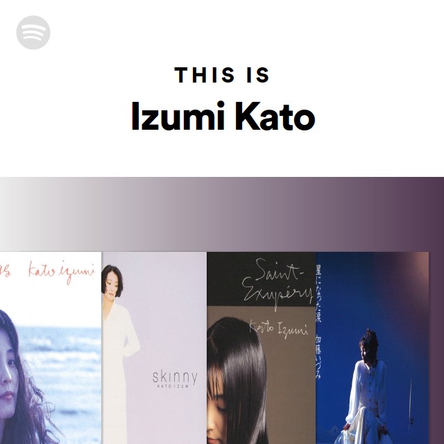 Izumi Kato | Spotify