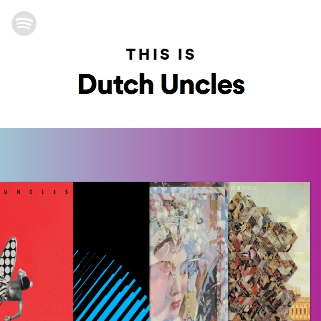 This Is Dutch Uncles playlist by Spotify Spotify