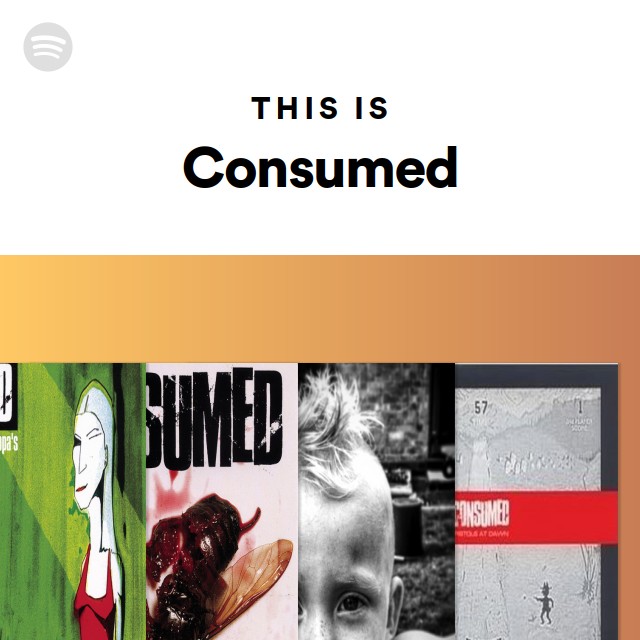 This Is Consumed - playlist by Spotify | Spotify