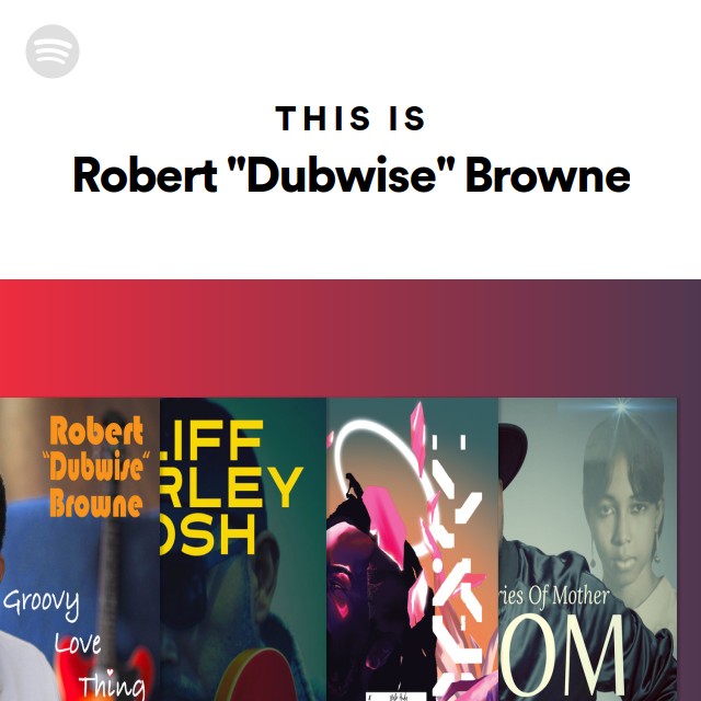 This Is Robert "Dubwise" Browne - playlist by Spotify | Spotify