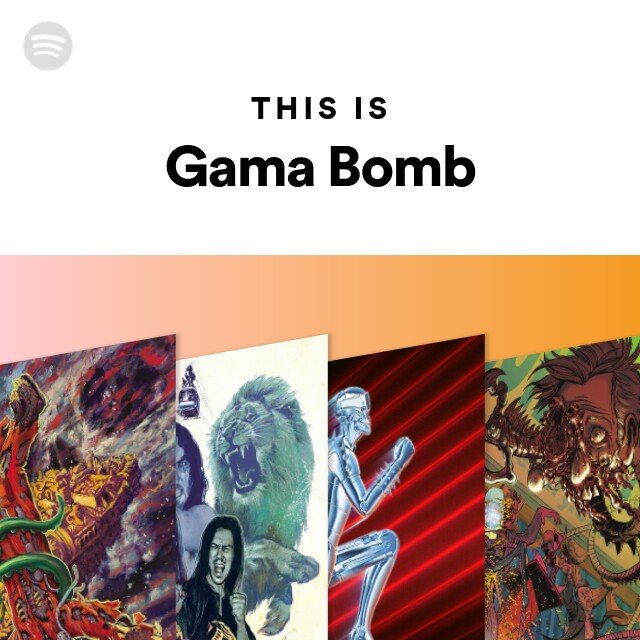Gama Bomb | Spotify